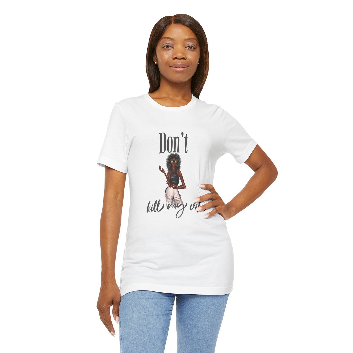 Don't Kill my Vibe | Donna Unisex Fashion Illustration Graphic T-Shirt