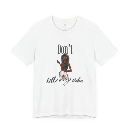Don't Kill my Vibe | Donna Unisex Fashion Illustration Graphic T-Shirt