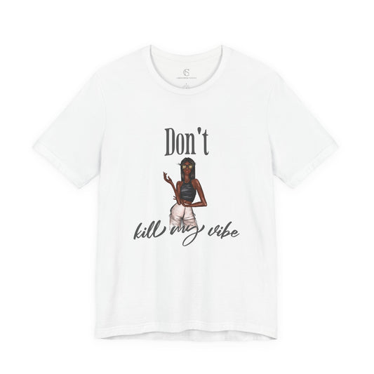 Don't Kill my Vibe | Naomi Unisex Fashion Illustration Graphic T-Shirt